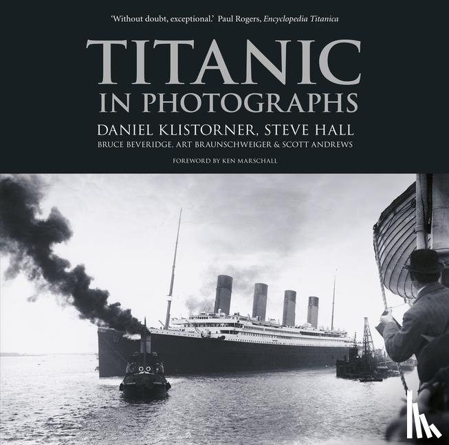 Klistorner, Daniel, Hall, Steve, Beveridge, Bruce, Braunschweiger, Art - Titanic in Photographs
