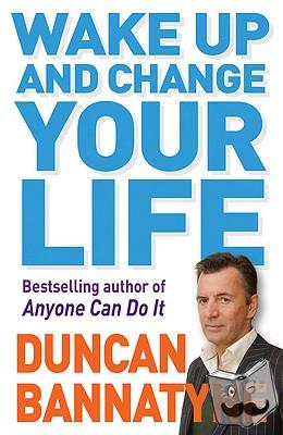 Bannatyne, Duncan - Wake Up and Change Your Life