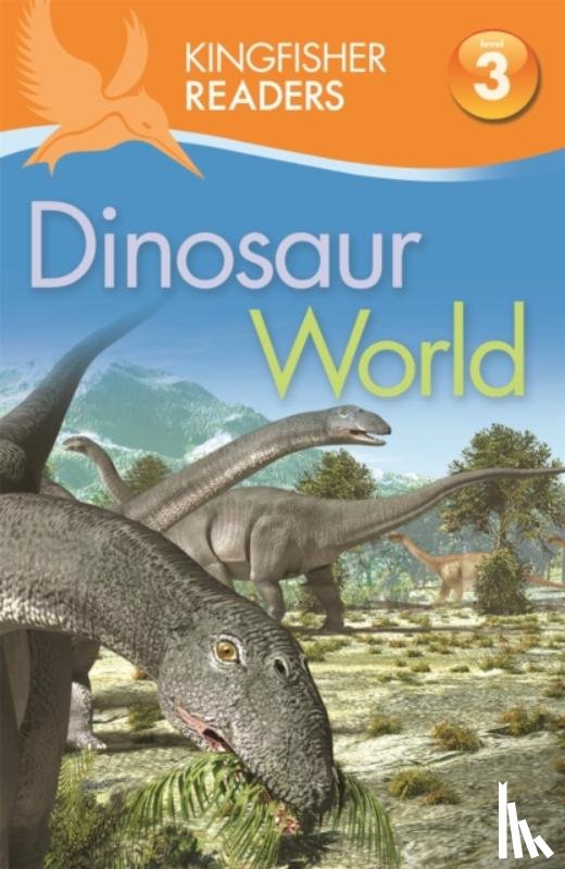 Llewellyn, Claire, Feldman, Thea - Kingfisher Readers: Dinosaur World (Level 3: Reading Alone with Some Help)