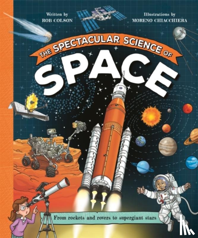 Colson, Rob - The Spectacular Science of Space