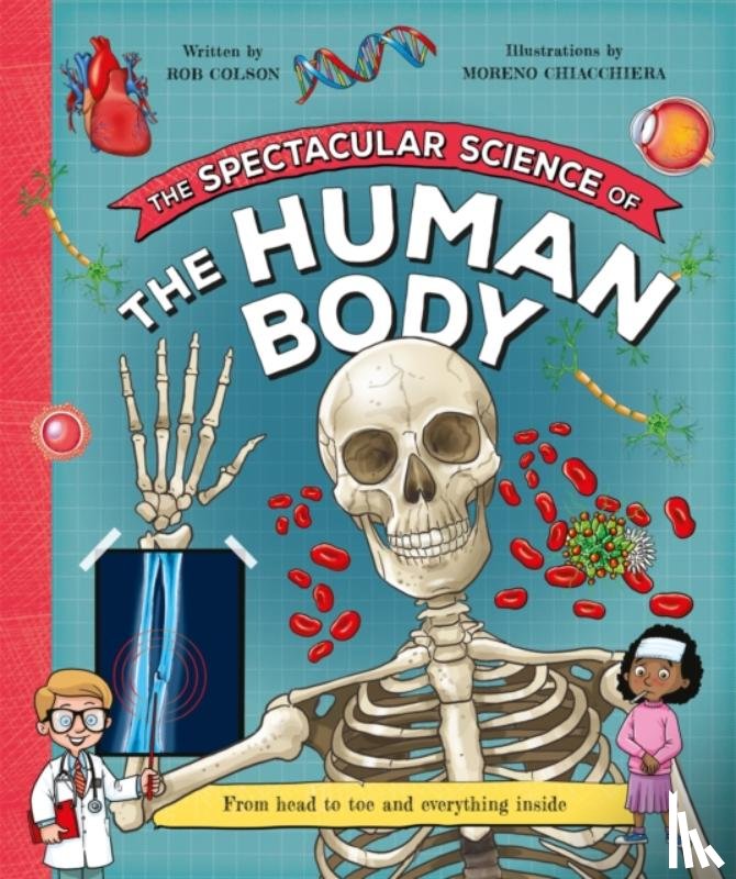 Colson, Rob - The Spectacular Science of the Human Body