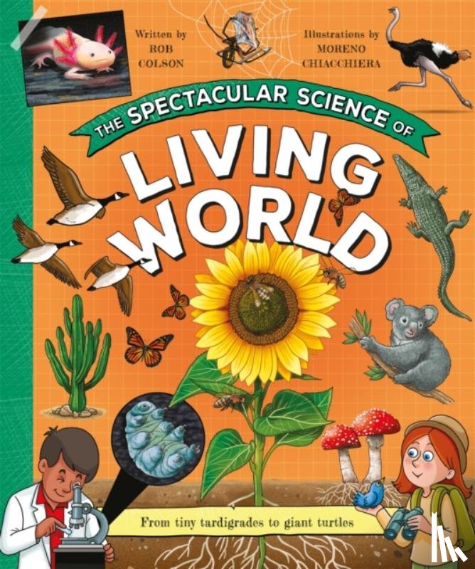 Colson, Rob - The Spectacular Science of the Living World