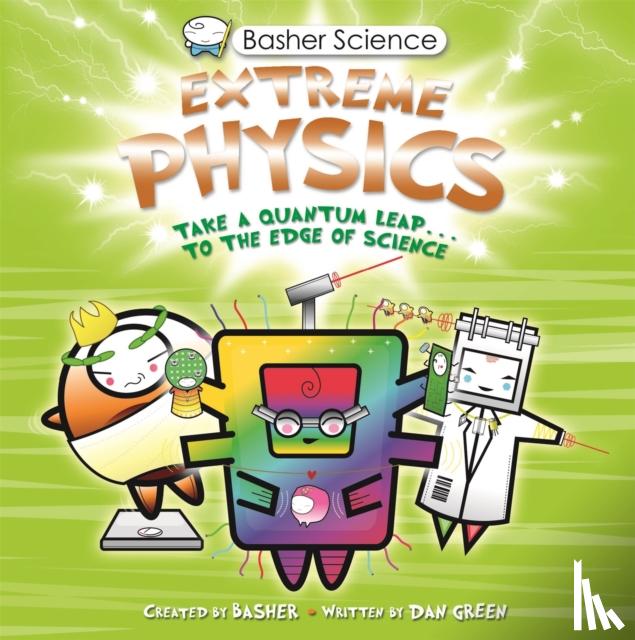 Green, Dan - Basher Science: Extreme Physics
