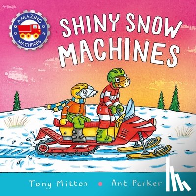 Mitton, Tony - Amazing Machines: Shiny Snow Machines