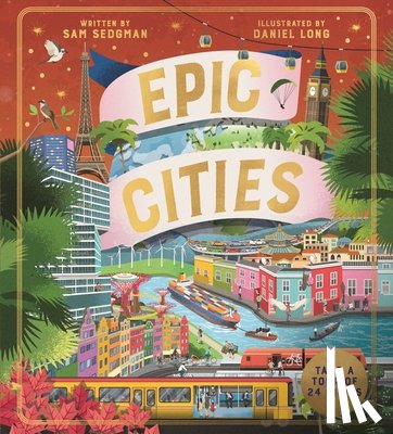 Sedgman, Sam - Epic Cities: Take a Tour of 24 Cities