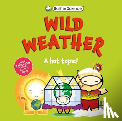 Basher, Simon - Basher Science: Wild Weather: A Hot Topic!: It's Really Wild!