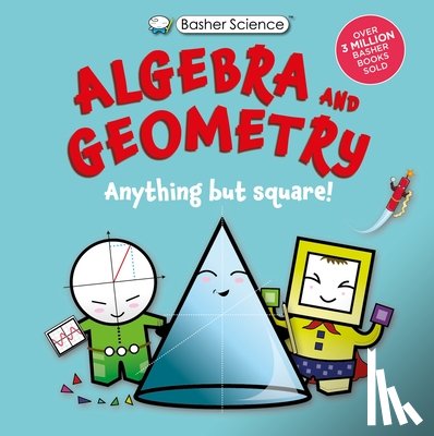 Basher, Simon - Basher Science: Algebra and Geometry: Anything But Square!