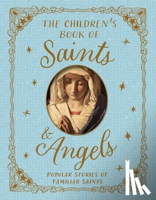 Llewellyn, Claire - The Children's Book of Saints and Angels: Popular Stories of Familiar Saints