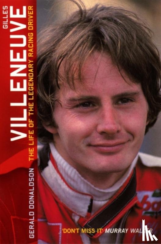 Donaldson, Gerald - Gilles Villeneuve: The Life of the Legendary Racing Driver