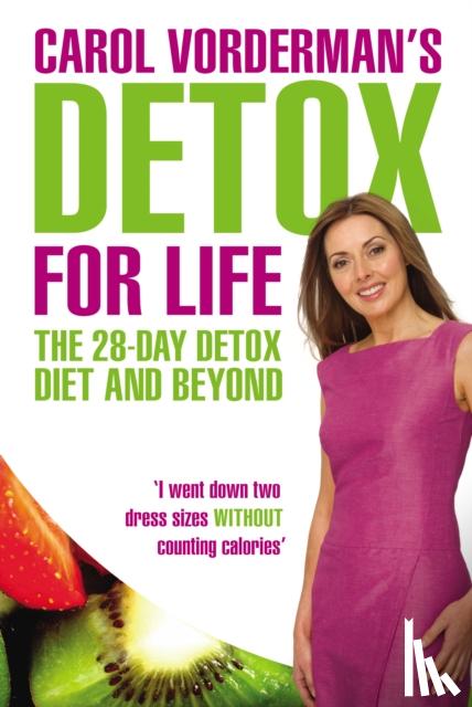 Vorderman, Carol - Carol Vorderman's Detox for Life: The 28 Day Detox Diet and Beyond