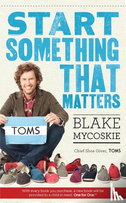 Mycoskie, Blake - Start Something That Matters