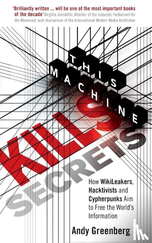 Greenberg, Andy - This Machine Kills Secrets