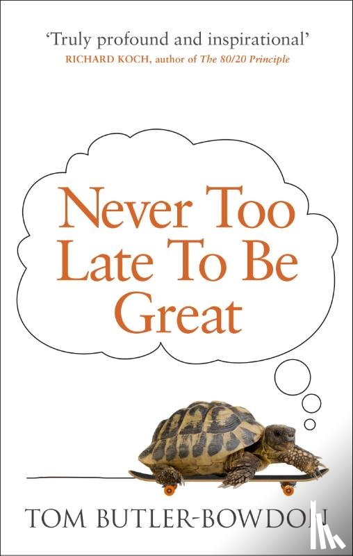 Butler-Bowdon, Tom - Never Too Late To Be Great