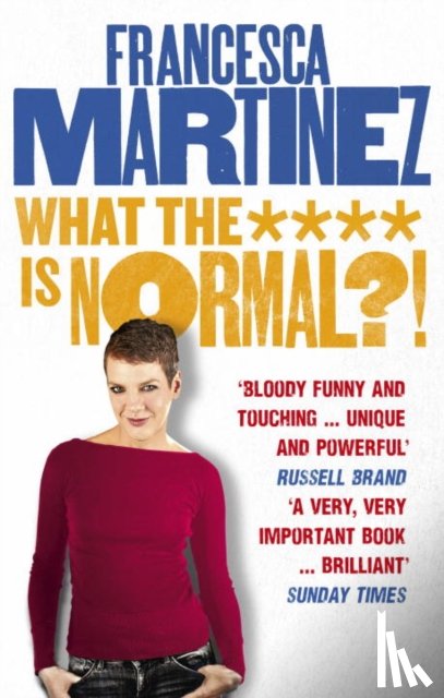 Martinez, Francesca - What the **** is Normal?!