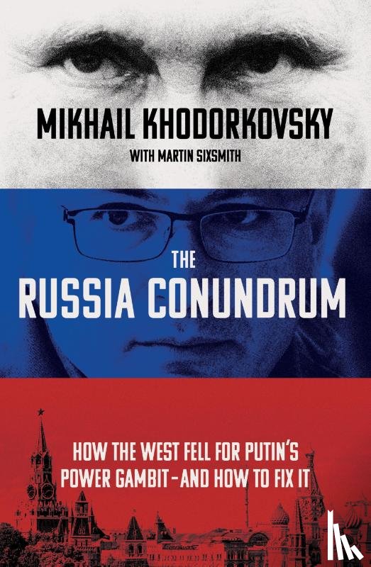 Khodorkovsky, Mikhail, Sixsmith, Martin - The Russia Conundrum