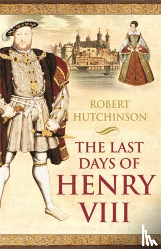 Hutchinson, Robert - The Last Days of Henry VIII