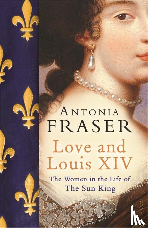 Fraser, Lady Antonia - Love and Louis XIV