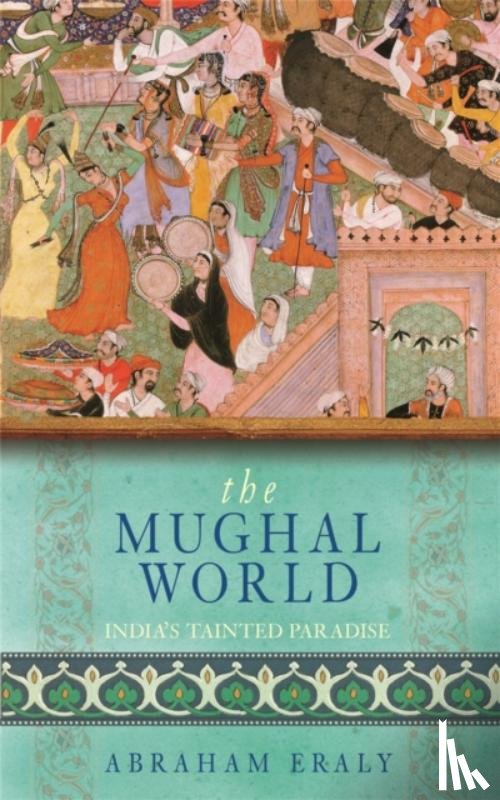 Eraly, Abraham - The Mughal World