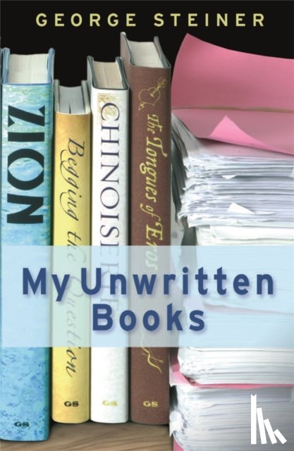 Steiner, George - My Unwritten Books