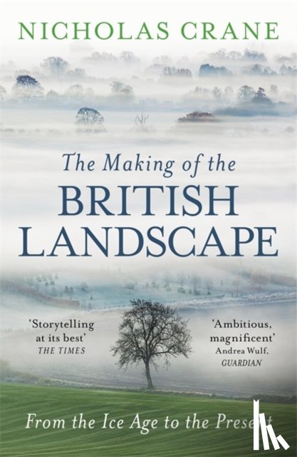 Crane, Nicholas - The Making Of The British Landscape