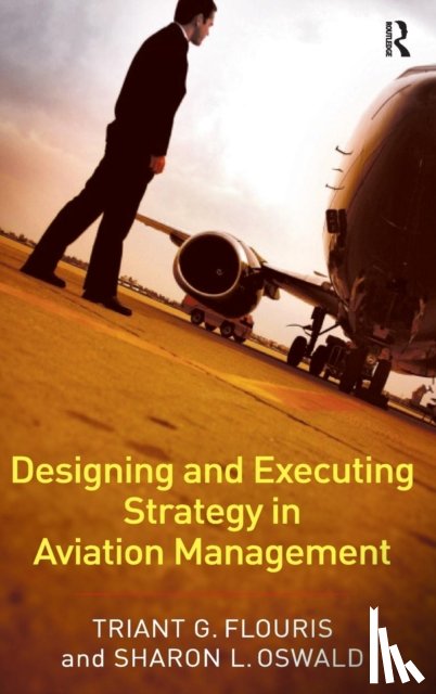 Flouris, Triant G., Oswald, Sharon L. - Designing and Executing Strategy in Aviation Management