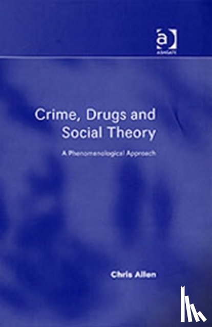 Allen, Chris - Crime, Drugs and Social Theory