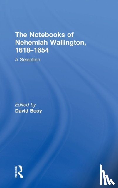  - The Notebooks of Nehemiah Wallington, 1618–1654