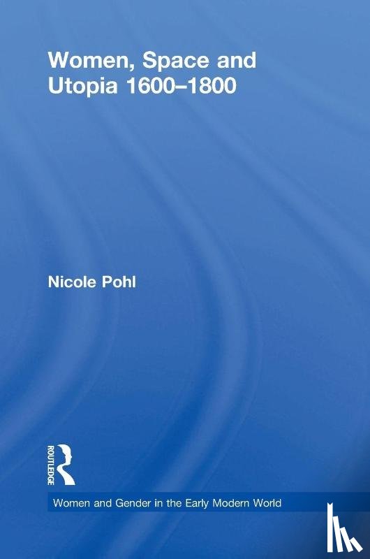 Pohl, Nicole - Women, Space and Utopia 1600–1800