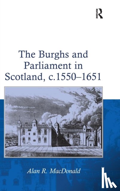 MacDonald, Alan R. - The Burghs and Parliament in Scotland, c. 1550–1651