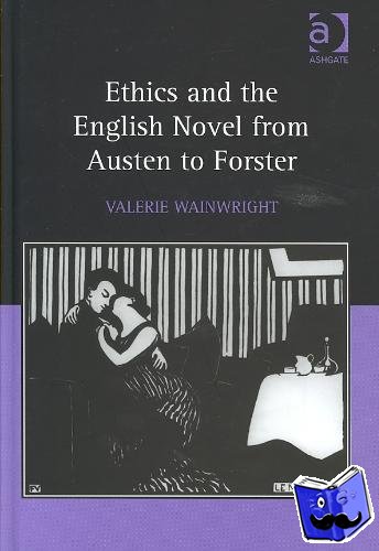 Wainwright, Valerie - Ethics and the English Novel from Austen to Forster