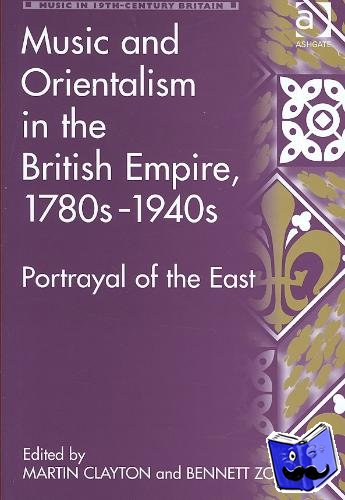 Zon, Bennett - Music and Orientalism in the British Empire, 1780s–1940s