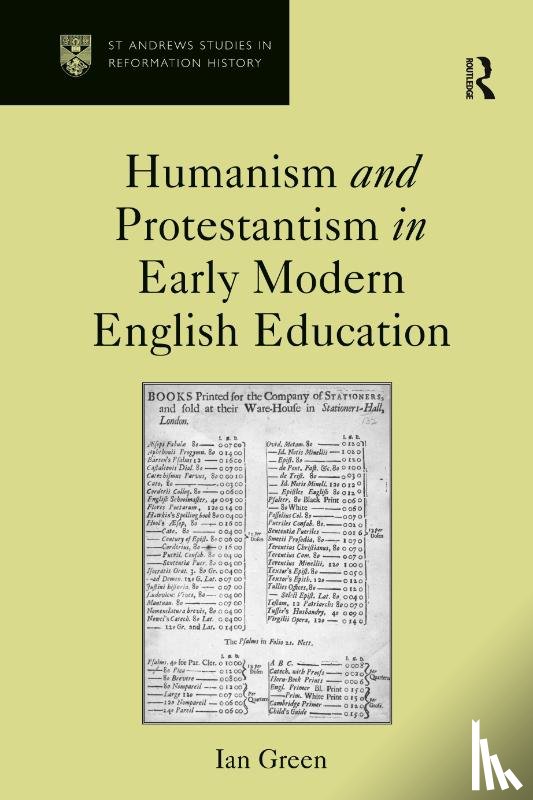 Green, Ian - Humanism and Protestantism in Early Modern English Education