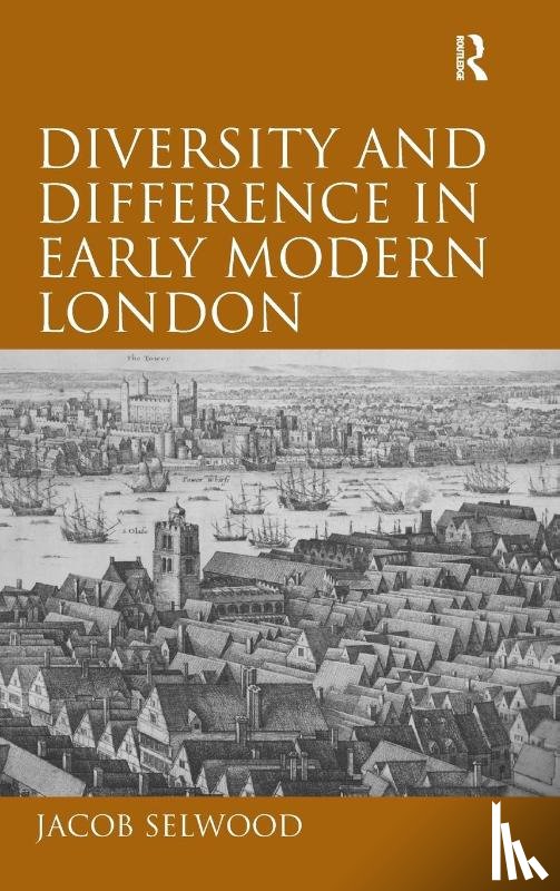 Selwood, Jacob - Diversity and Difference in Early Modern London