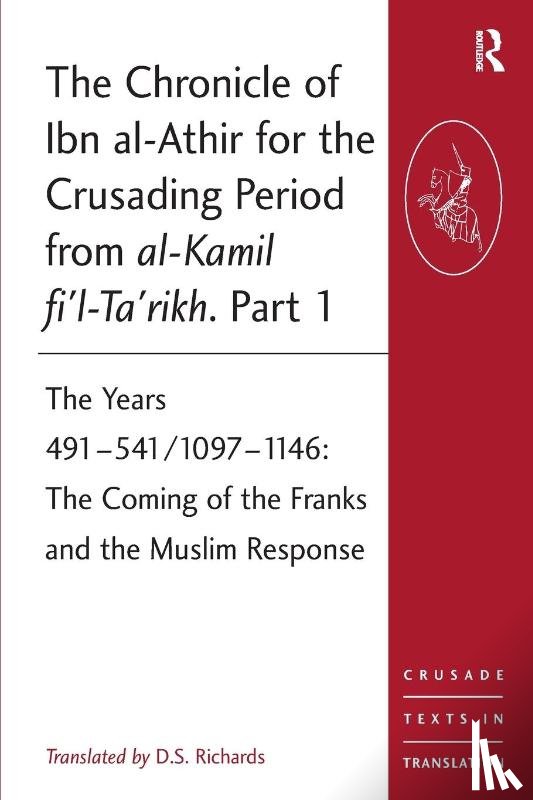  - The Chronicle of Ibn al-Athir for the Crusading Period from al-Kamil fi'l-Ta'rikh. Part 1