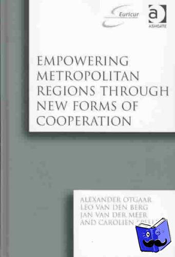 Otgaar, Alexander, Berg, Leo van den, Speller, Carolien - Empowering Metropolitan Regions Through New Forms of Cooperation