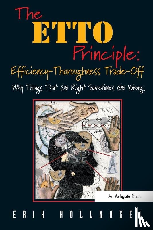 Hollnagel, Erik - The ETTO Principle: Efficiency-Thoroughness Trade-Off