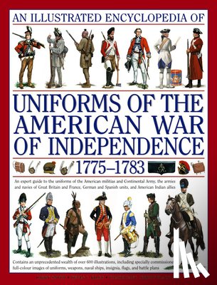 Kiley Kevin & Smith Digby - Illustrated Encyclopedia of Uniforms of the American War of Independence