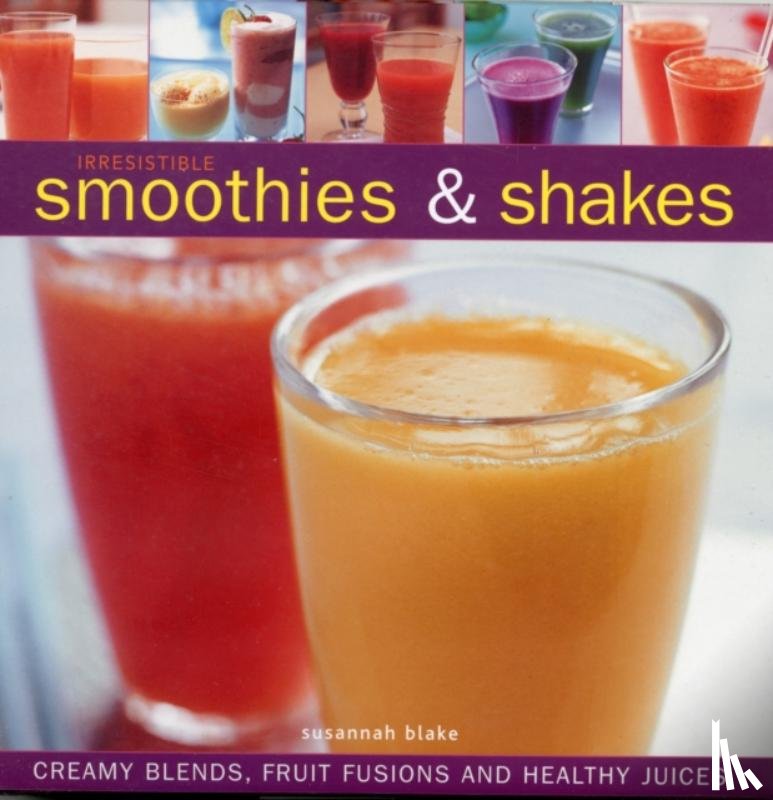 Blake, Susannah - Irresistible Smoothies and Shakes