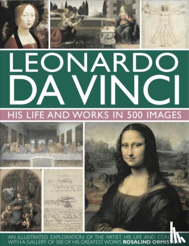 Rosalind Ormiston - Leonardo Da Vinci: His Life and Works in 500 Images