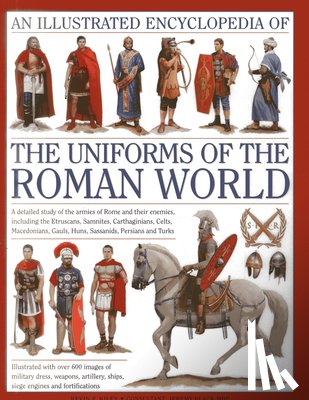 Kiley, Kevin F. - Illustrated Encyclopedia of the Uniforms of the Roman World: A Detailed Study of the Armies of Rome and Their Enemies, Including the Etruscans, Sam