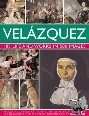 Hodge, Susie - Velazquez: His Life & Works in 500 Images