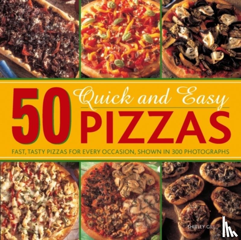 Shirley Gill - 50 Quick and Easy Pizzas