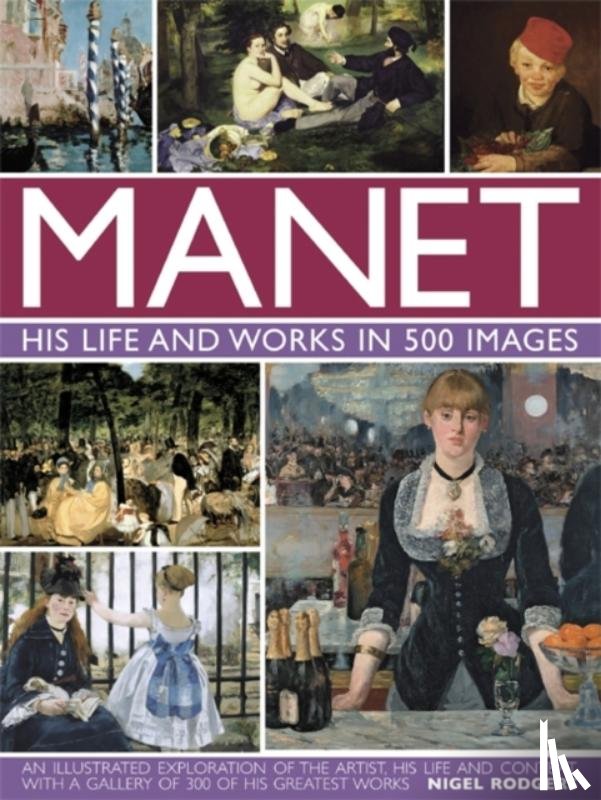 Rodgers, Nigel - Manet: His Life and Work in 500 Images