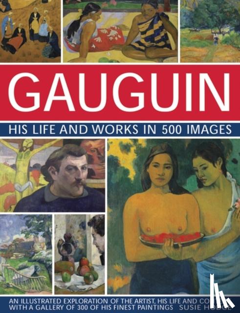 Susie Hodge - Gauguin His Life and Works in 500 Images
