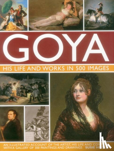 Susie Hodge - Goya: His Life & Works in 500 Images