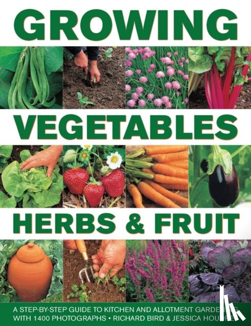 Bird, Richard, Houdret, Jessica - Growing Vegetables, Herbs & Fruit