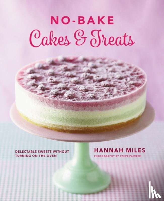 Miles Hannah - No-bake! Cakes & Treats Cookbook