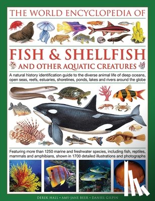 Hall, Derek, Gilpin, Daniel, Beer, Mary-Jane - World Encyclopedia Of Fish & Shellfish And Other Aquatic Creatures
