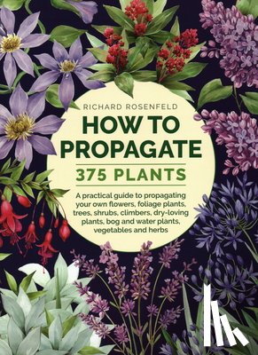 Rosenfeld, Richard - How to Propagate 375 Plants