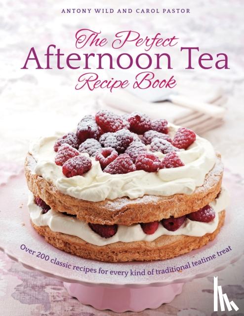 Wild, Antony, Pastor, Carol - The Perfect Afternoon Tea Recipe Book